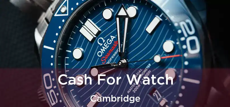  Cash For Watch Cambridge