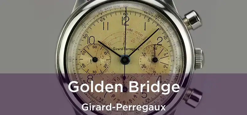  Golden Bridge Girard-Perregaux